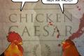 Chicken Caesar: moripoulet te salutant!