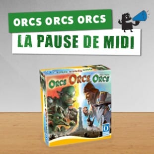 La pause de midi #6 – Orcs Orcs Orcs