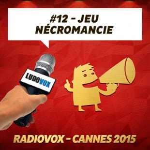 RadioVox Cannes 2015 #12 – Jeu Nécromancie – Par Umberling