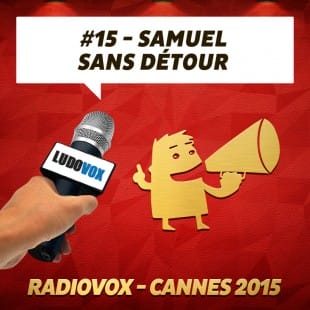 RadioVox Cannes 2015 #15 – Samuel – Ed. Sans Détour & Play&Win – Par Umberling