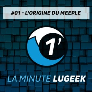 [La Minute LuGeek #1] L’origine du Meeple