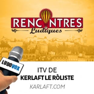 Rencontres Ludiques 2015 – Interview Kerlaft le rôliste – kerlaft.com