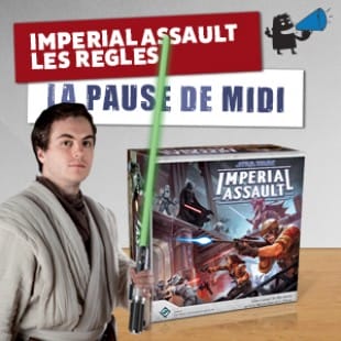 La pause de midi #16.5 – Imperial Assault – Les règles