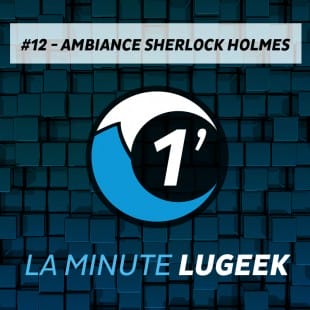 [LA MINUTE LUGEEK #12] AMBIANCE SHERLOCK HOLMES DETECTIVE CONSEIL