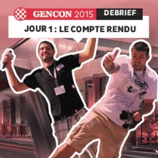 GenCon 2015 – Jour 1 – Le debrief