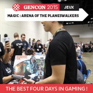 GenCon 2015 – Magic : Arena of the Planeswalkers – Wizards of the coast – VOSTFR