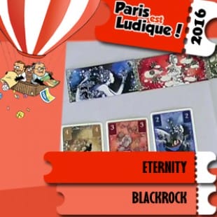 Paris est ludique 2016 – Jeu Eternity – Blackrock – VF