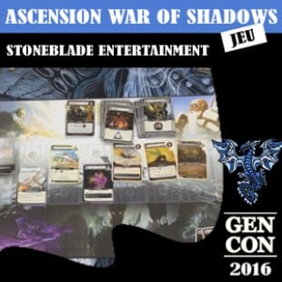 GENCON 2016 – Ascension War of shadows – Stoneblade Entertainment – VOSTFR