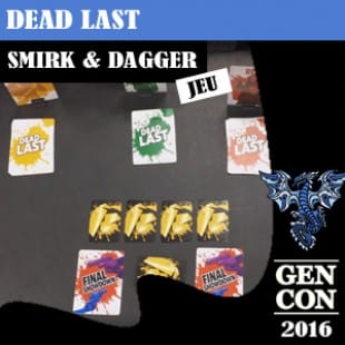 GENCON 2016 – Dead Last – Smirk & dagger – VOSTFR