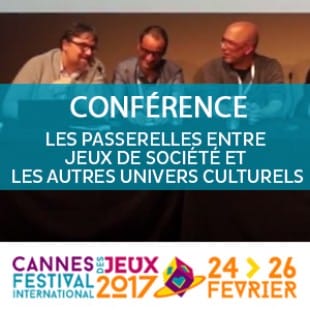 Cannes 2017 : Conférence – Les passerelles entre jeux de société et autres univers culturels