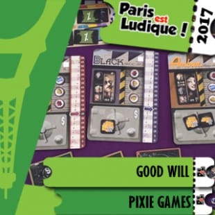 Paris Est Ludique 2017 – Jeu Good Will – Pixie Games