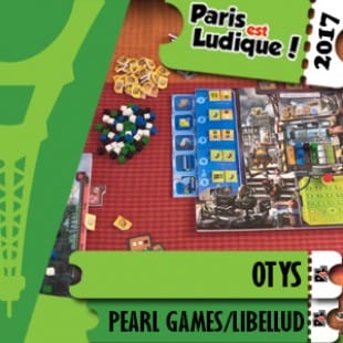 Paris Est Ludique 2017 – Jeu Otys – Pearl Games/Libellud