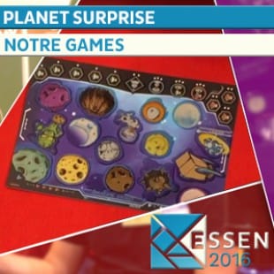 Essen 2016 – Planet surprise – Notre Game – VOSTFR