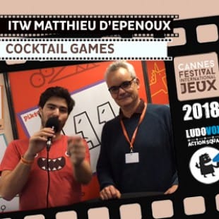 Cannes 2018 – ITW Matthieu D’Epenoux – Cocktail Games