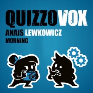 QuizzoVox –  Anais Lewkowicz – Morning