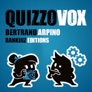 QuizzoVox – Bertrand Arpino – Bankiiiz Editions