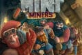 Mini Miners – Un nouveau jeu de « Creuse ou Encore »