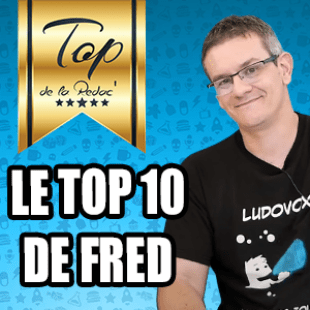 Les Tops de la Rédac’ : Le Top 10 Ever de Fred