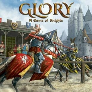 Glory : A Game of Knights