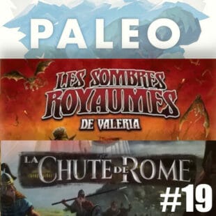 SOLO IS BEAUTIFUL #19 : PALEO, LES SOMBRES ROYAUMES DE VALERIA, PANDEMIC LA CHUTE DE ROME