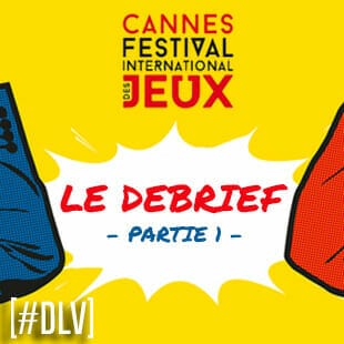 Festival Des Jeux de Cannes 2022 : Le debrief – Partie 1