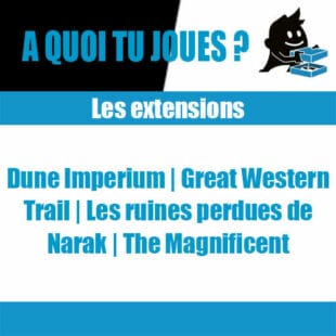 La boîte d’à côté 2 – Les extensions de Dune Imperium – Great Western Trail – Les Ruines Perdues de Narak – The Magnificent