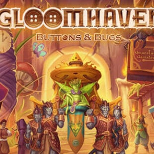 Gloomhaven Buttons & Bugs, le jeu solo