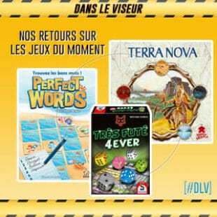 [#DLV] LES JEUX DU MOMENT : Terra Nova + Perfect Words + Très  futé 4 Ever