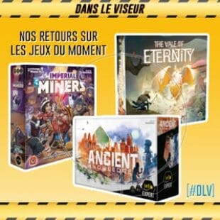 [#DLV] LES JEUX DU MOMENT : Imperial Miners + Ancient Knowledge + The Vale Of Eternity