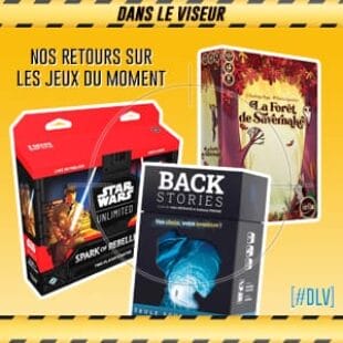 [#DLV] LES JEUX DU MOMENT : Star Wars Unlimited + Backstories + La Forêt de Savernake